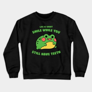 Life Is Short, Smile While You Still Have Teeth Crewneck Sweatshirt